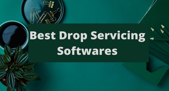 Best Drop Servicing Software 2022 [Free & Paid Tools]