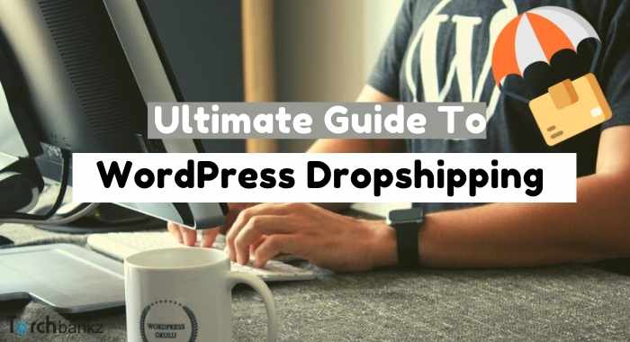 Ultimate Guide To WordPress Dropshipping [2022]